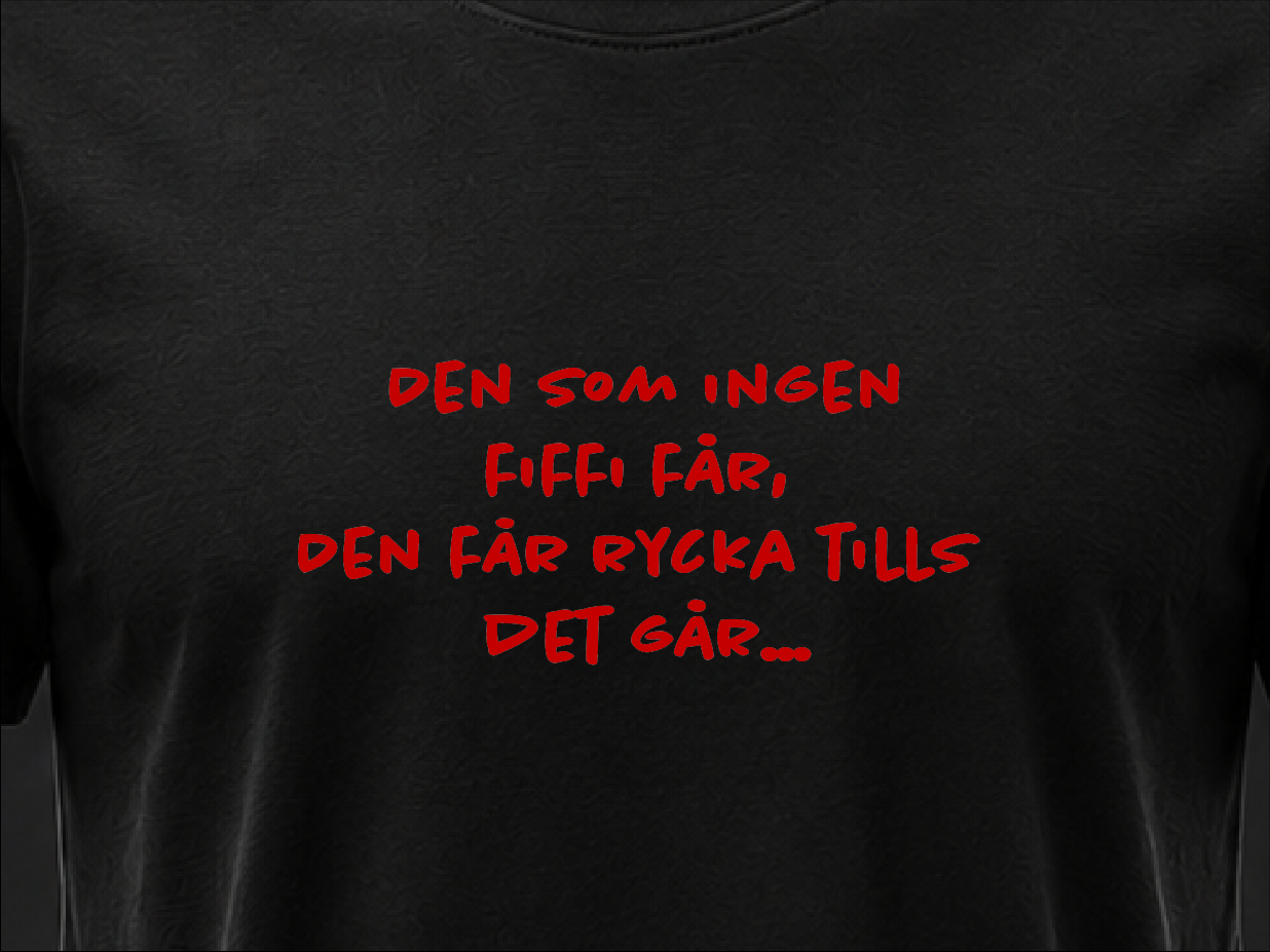 Den som ingen fiffi får... Tshirt | RLD Printstore