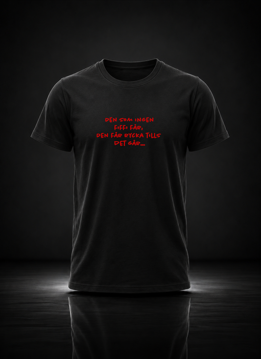 Den som ingen fiffi får... Tshirt | RLD Printstore